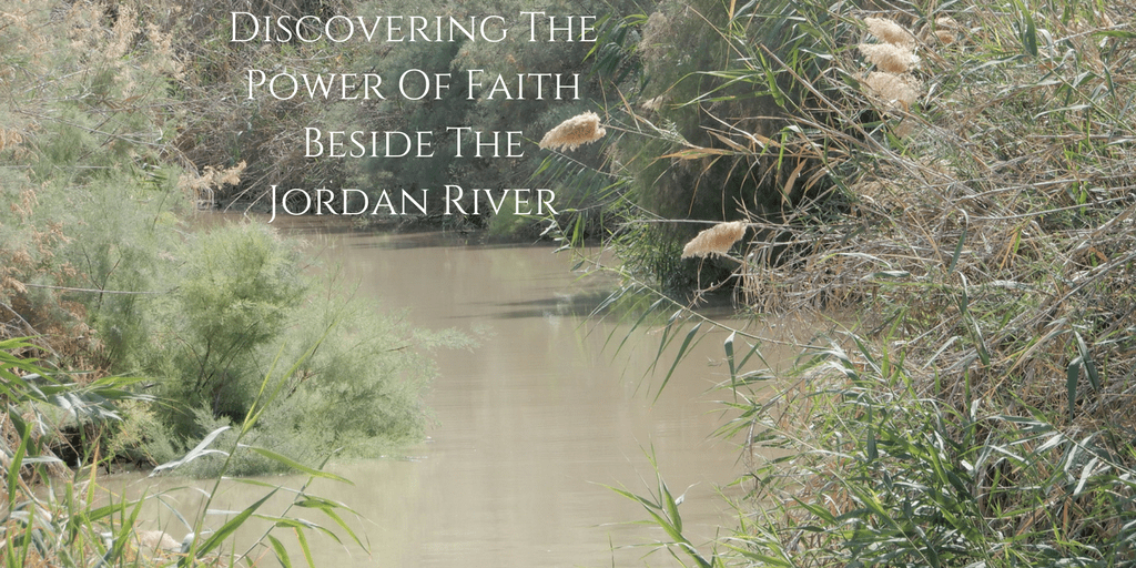 Discovering The Power Of Faith Beside The Jordan River.png