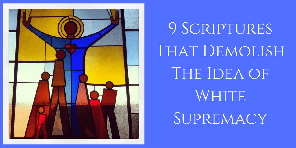 9 Scriptures That Demolish The Idea of White Supremacy
