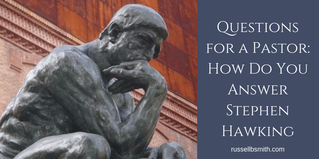 Questions for a Pastor_ How Do You Answer Stephen Hawking